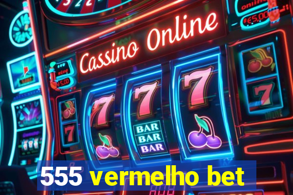 555 vermelho bet